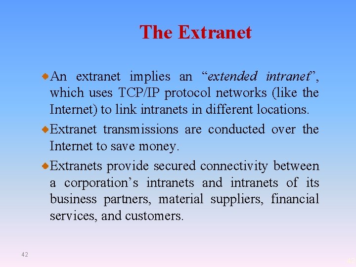 The Extranet An extranet implies an “extended intranet”, which uses TCP/IP protocol networks (like