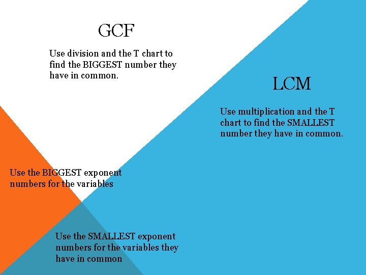 GCF Use division and the T chart to find the BIGGEST number they have