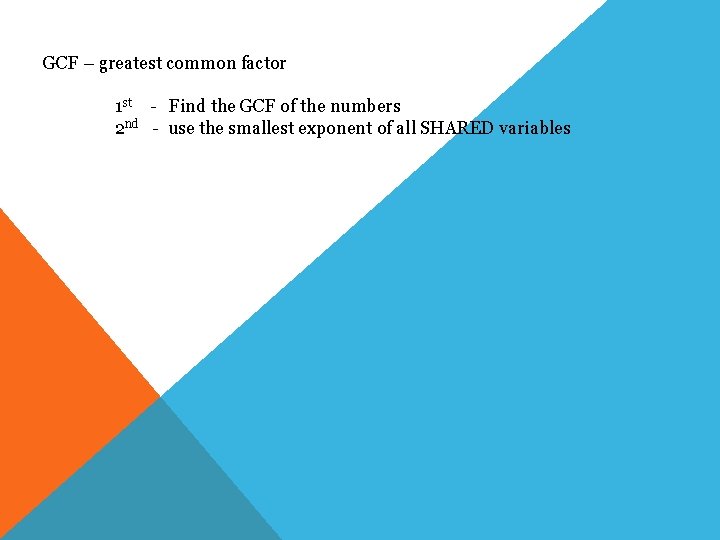 GCF – greatest common factor 1 st - Find the GCF of the numbers