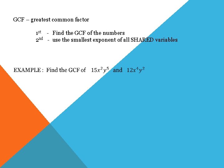 GCF – greatest common factor 1 st - Find the GCF of the numbers