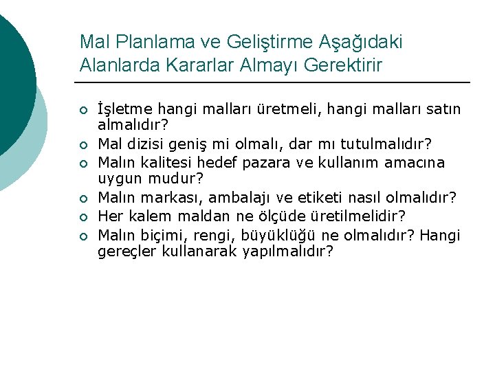 Mal Planlama ve Geliştirme Aşağıdaki Alanlarda Kararlar Almayı Gerektirir ¡ ¡ ¡ İşletme hangi