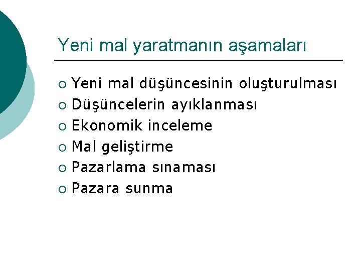 Yeni mal yaratmanın aşamaları Yeni mal düşüncesinin oluşturulması ¡ Düşüncelerin ayıklanması ¡ Ekonomik inceleme