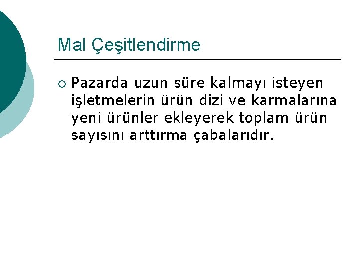 Mal Çeşitlendirme ¡ Pazarda uzun süre kalmayı isteyen işletmelerin ürün dizi ve karmalarına yeni