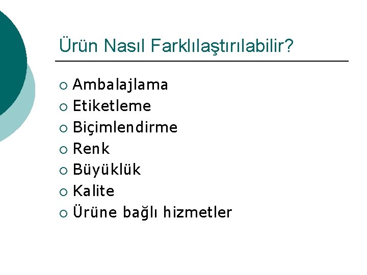 Ürün Nasıl Farklılaştırılabilir? Ambalajlama ¡ Etiketleme ¡ Biçimlendirme ¡ Renk ¡ Büyüklük ¡ Kalite