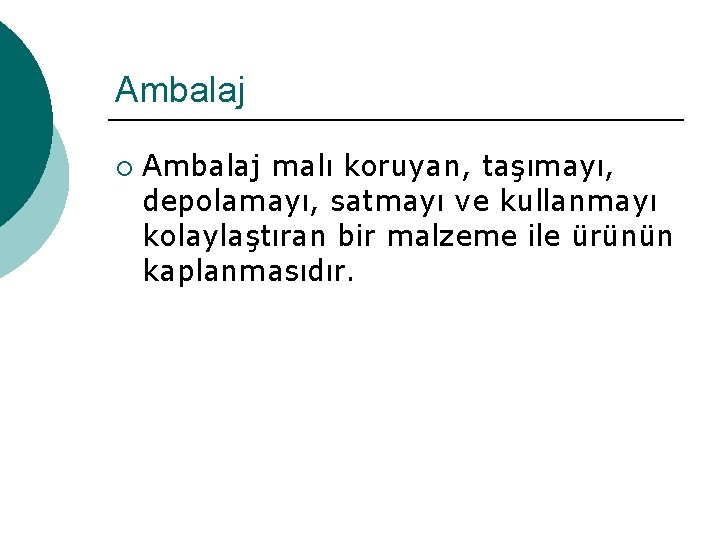 Ambalaj ¡ Ambalaj malı koruyan, taşımayı, depolamayı, satmayı ve kullanmayı kolaylaştıran bir malzeme ile