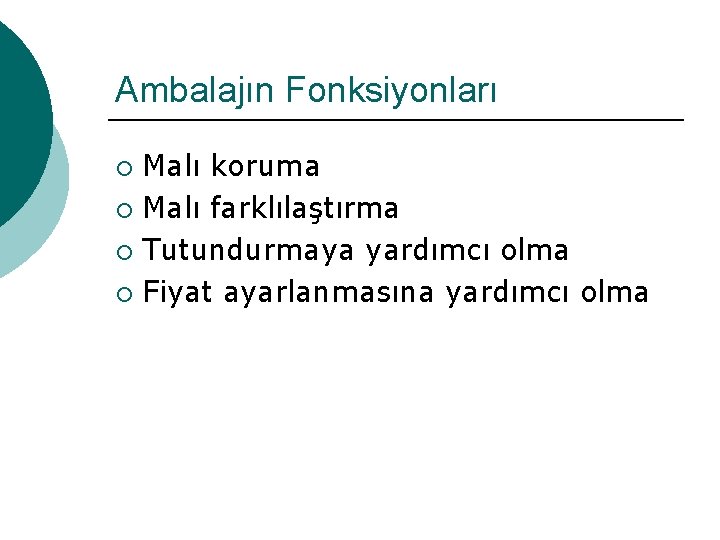 Ambalajın Fonksiyonları Malı koruma ¡ Malı farklılaştırma ¡ Tutundurmaya yardımcı olma ¡ Fiyat ayarlanmasına