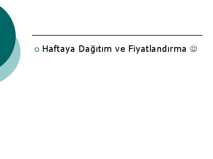 ¡ Haftaya Dağıtım ve Fiyatlandırma 