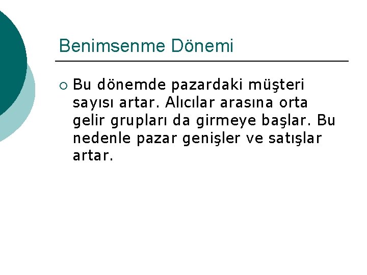 Benimsenme Dönemi ¡ Bu dönemde pazardaki müşteri sayısı artar. Alıcılar arasına orta gelir grupları