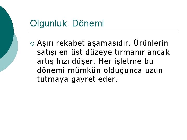 Olgunluk Dönemi ¡ Aşırı rekabet aşamasıdır. Ürünlerin satışı en üst düzeye tırmanır ancak artış