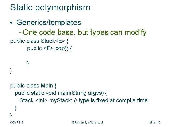 Static polymorphism • Generics/templates - One code base, but types can modify public class