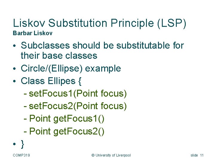 Liskov Substitution Principle (LSP) Barbar Liskov • Subclasses should be substitutable for their base