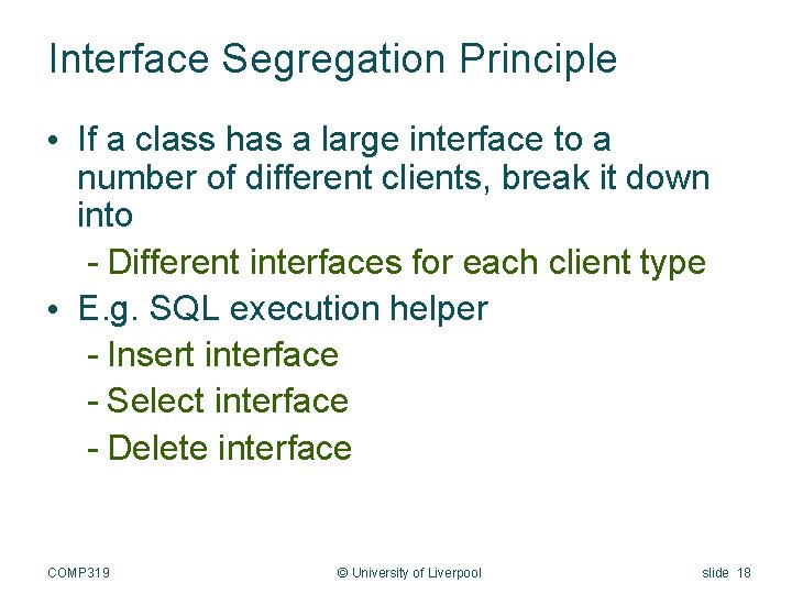 Interface Segregation Principle • If a class has a large interface to a number