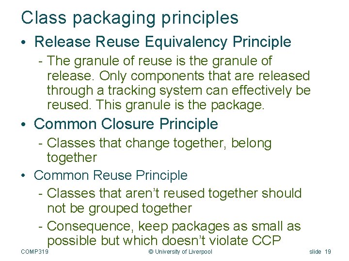 Class packaging principles • Release Reuse Equivalency Principle - The granule of reuse is