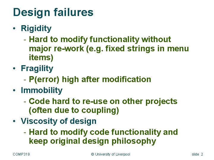 Design failures • Rigidity - Hard to modify functionality without major re-work (e. g.