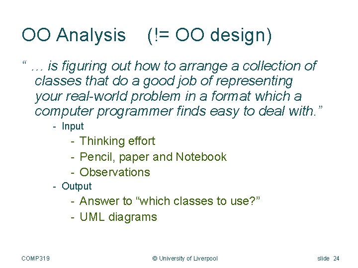 OO Analysis (!= OO design) “ … is figuring out how to arrange a