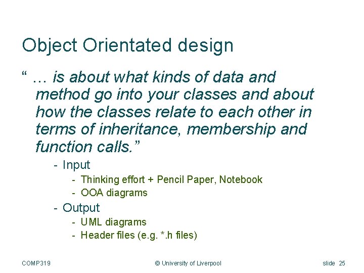 Object Orientated design “ … is about what kinds of data and method go