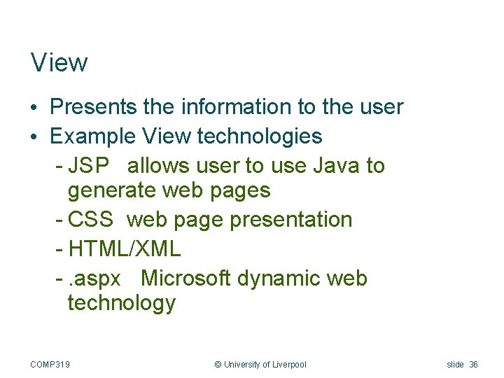 View • Presents the information to the user • Example View technologies - JSP