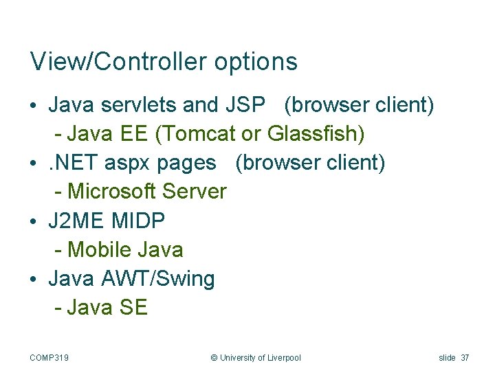 View/Controller options • Java servlets and JSP (browser client) - Java EE (Tomcat or