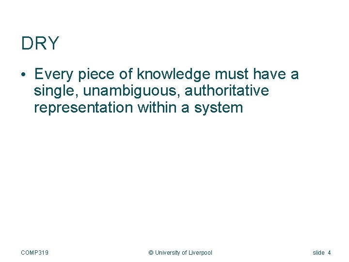 DRY • Every piece of knowledge must have a single, unambiguous, authoritative representation within