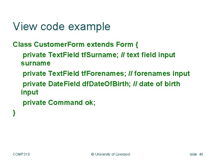 View code example Class Customer. Form extends Form { private Text. Field tf. Surname;