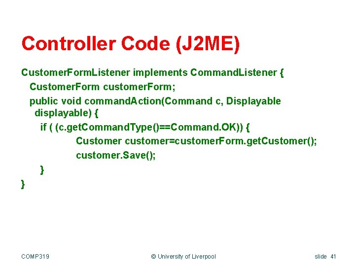 Controller Code (J 2 ME) Customer. Form. Listener implements Command. Listener { Customer. Form