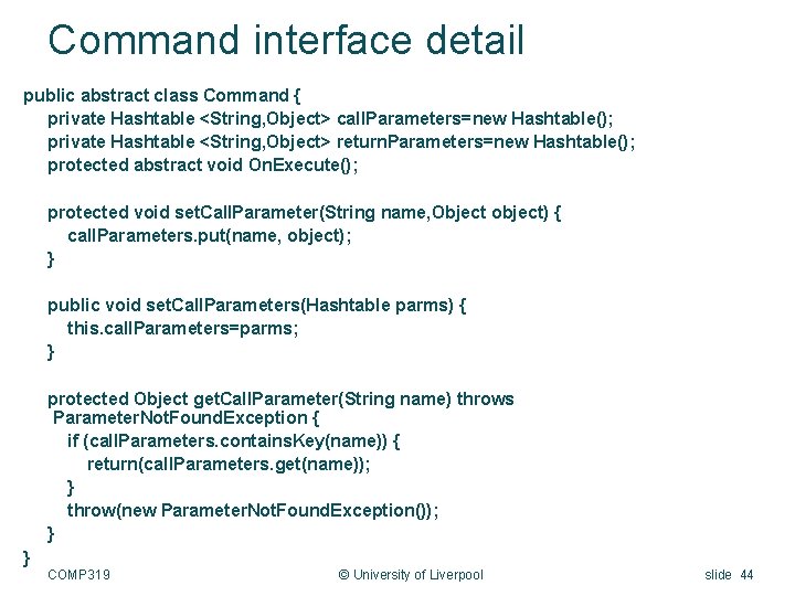 Command interface detail public abstract class Command { private Hashtable <String, Object> call. Parameters=new
