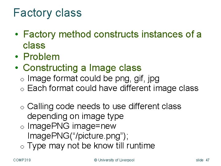 Factory class • Factory method constructs instances of a class • Problem • Constructing