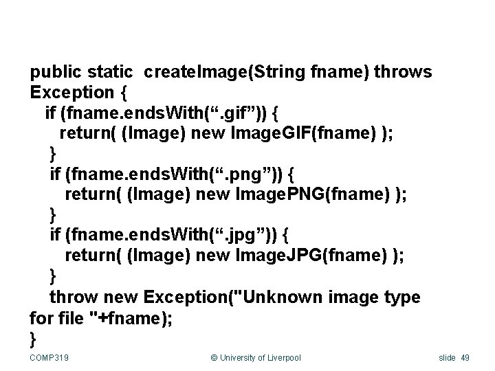 public static create. Image(String fname) throws Exception { if (fname. ends. With(“. gif”)) {