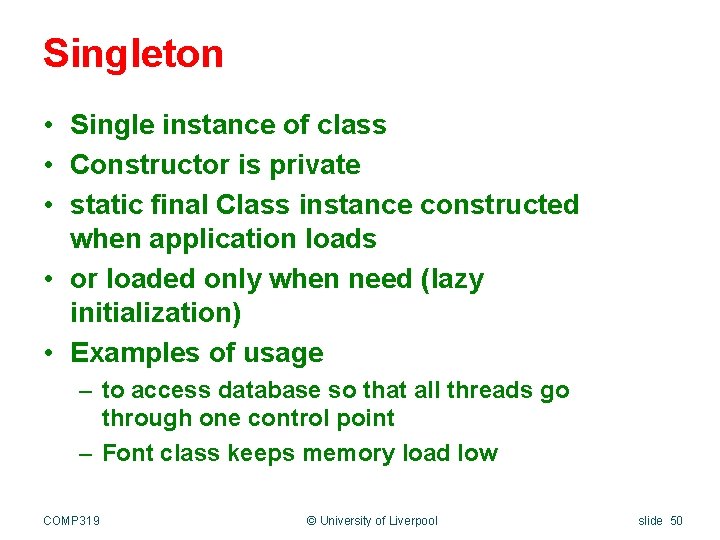 Singleton • Single instance of class • Constructor is private • static final Class