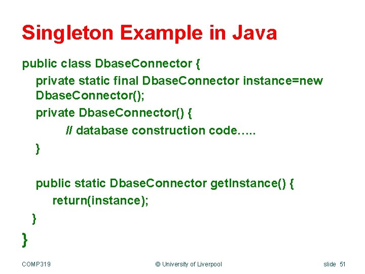 Singleton Example in Java public class Dbase. Connector { private static final Dbase. Connector