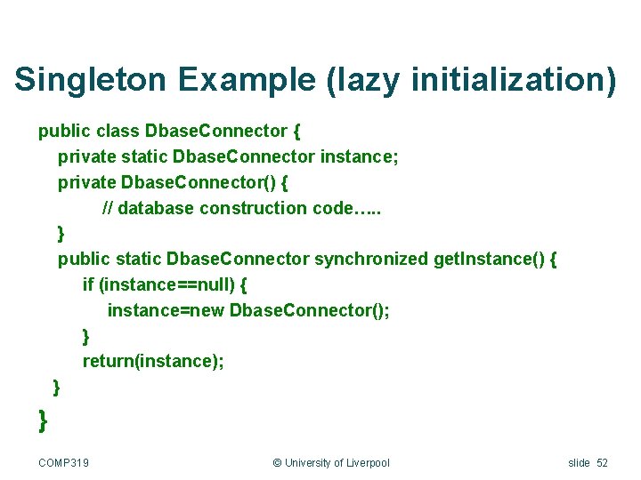 Singleton Example (lazy initialization) public class Dbase. Connector { private static Dbase. Connector instance;