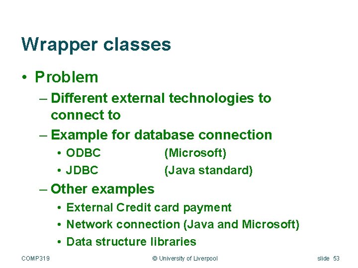 Wrapper classes • Problem – Different external technologies to connect to – Example for