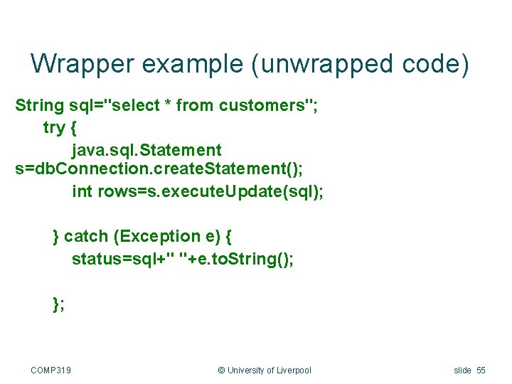 Wrapper example (unwrapped code) String sql="select * from customers"; try { java. sql. Statement