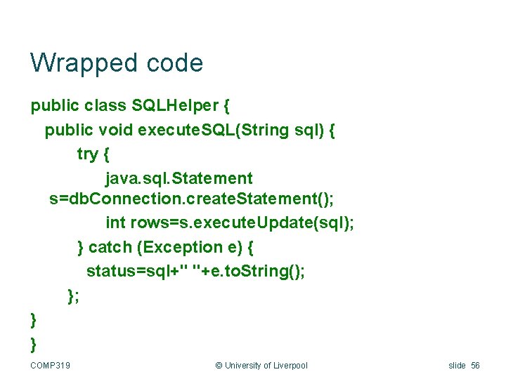 Wrapped code public class SQLHelper { public void execute. SQL(String sql) { try {