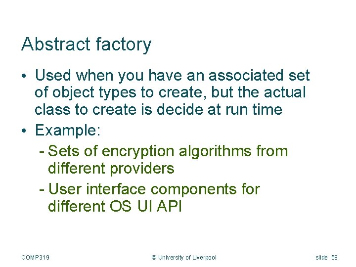Abstract factory • Used when you have an associated set of object types to