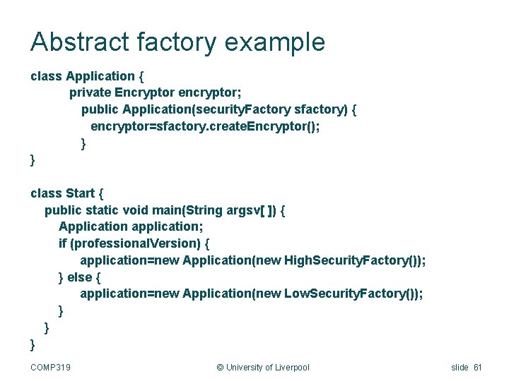 Abstract factory example class Application { private Encryptor encryptor; public Application(security. Factory sfactory) {