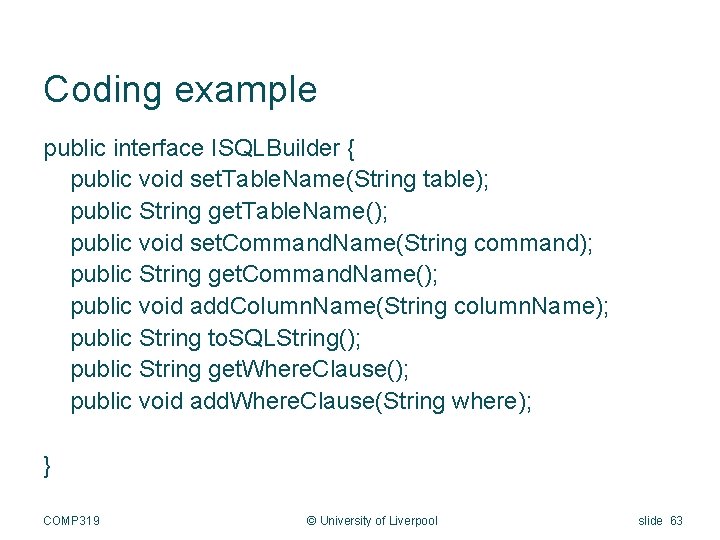 Coding example public interface ISQLBuilder { public void set. Table. Name(String table); public String