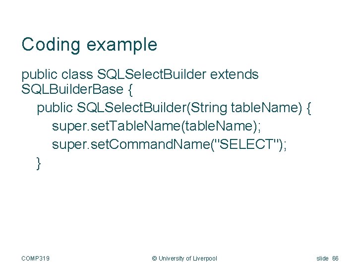 Coding example public class SQLSelect. Builder extends SQLBuilder. Base { public SQLSelect. Builder(String table.