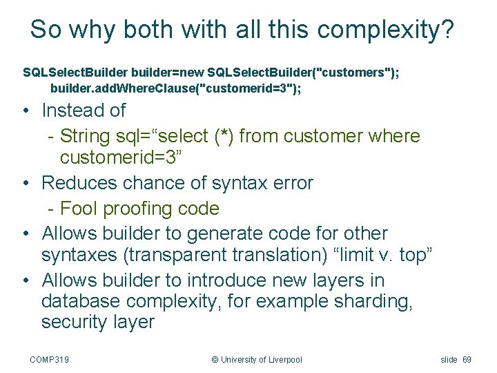 So why both with all this complexity? SQLSelect. Builder builder=new SQLSelect. Builder("customers"); builder. add.