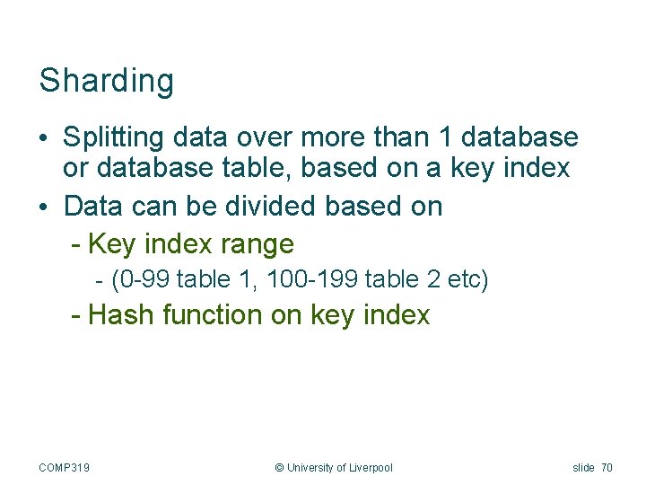 Sharding • Splitting data over more than 1 database or database table, based on