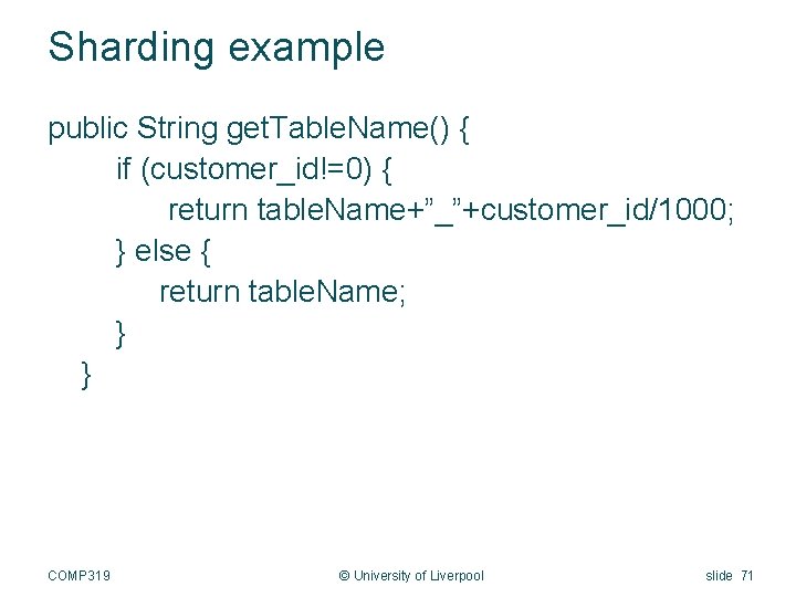 Sharding example public String get. Table. Name() { if (customer_id!=0) { return table. Name+”_”+customer_id/1000;