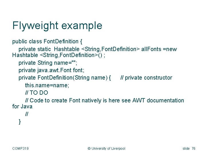 Flyweight example public class Font. Definition { private static Hashtable <String, Font. Definition> all.