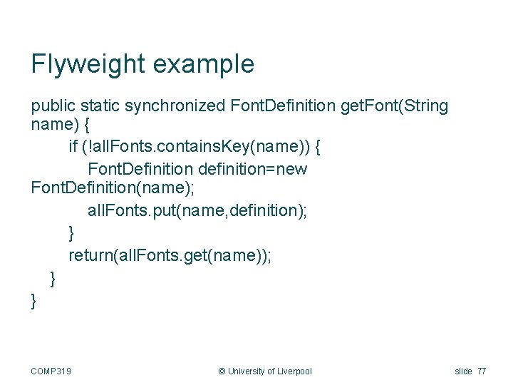 Flyweight example public static synchronized Font. Definition get. Font(String name) { if (!all. Fonts.