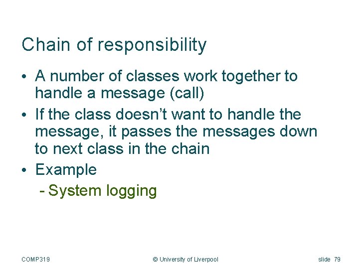 Chain of responsibility • A number of classes work together to handle a message