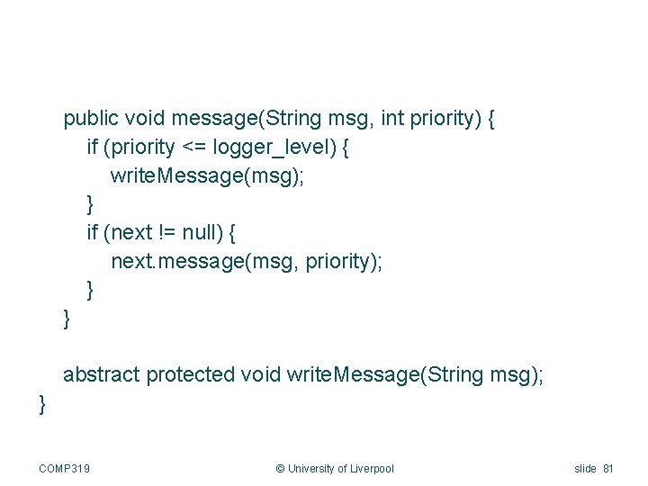  public void message(String msg, int priority) { if (priority <= logger_level) { write.