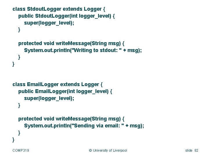 class Stdout. Logger extends Logger { public Stdout. Logger(int logger_level) { super(logger_level); } protected