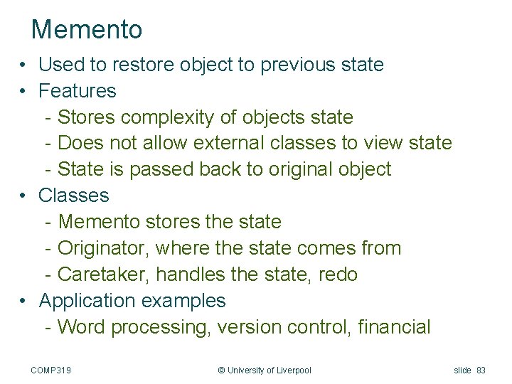 Memento • Used to restore object to previous state • Features - Stores complexity