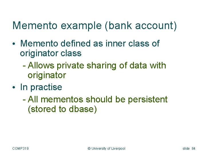 Memento example (bank account) • Memento defined as inner class of originator class -