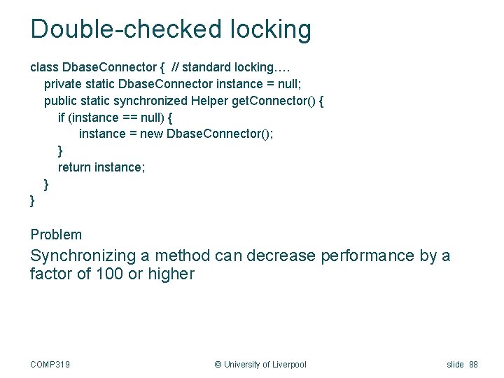 Double-checked locking class Dbase. Connector { // standard locking…. private static Dbase. Connector instance