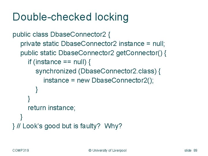 Double-checked locking public class Dbase. Connector 2 { private static Dbase. Connector 2 instance